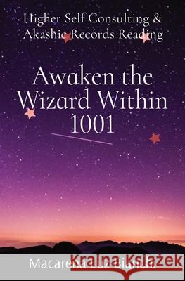 Awaken the Wizard Within 1001: Higher Self Consulting & Akashic Records Reading Macarena Luz Bianchi 9781736180105 Spark Social, Inc. - książka