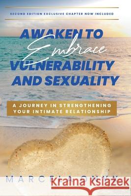 Awaken to Embrace Vulnerability and Sexuality: Your Journey in Strengthening Your Intimate Relationship Marcela Onyx 9781739463625 Marcela Onyx Publishing - książka