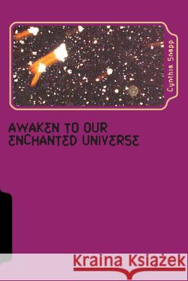 Awaken to our Enchanted Universe: Journey into the Discovery of Orbs & Spirit Guides, Life after Grief Snapp, Cynthia 9781482632200 Createspace - książka
