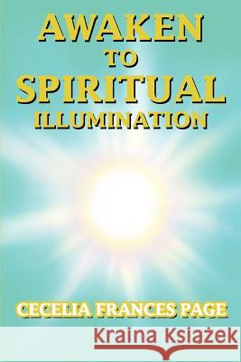 Awaken to Spiritual Illumination Cecelia Frances Page 9780595461349 iUniverse - książka