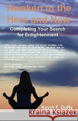 Awaken To The Here And Now: Completing Your Search For Enlightenment Duffy, Kevin F. 9781438252261 Createspace - książka