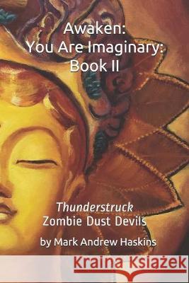 Awaken: You Are Imaginary: Book II: Thunderstruck Zombie Dust Devils Mark Andrew Haskins 9781692767990 Independently Published - książka