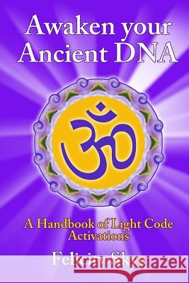 Awaken Your Ancient DNA Felicity Skye 9781291650563 Lulu.com - książka