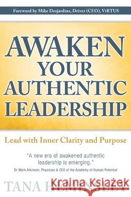 Awaken Your Authentic Leadership: Lead with Inner Clarity and Purpose Tana Lee Heminsley Saskia Wolsak Carolyn Sheltraw 9780991848188 Authentic Leadership Global, Inc. - Publishin - książka