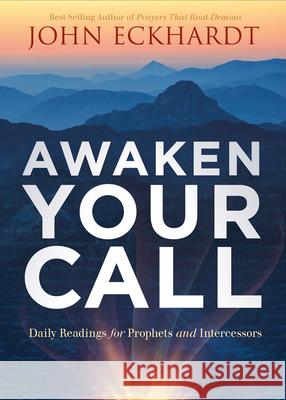 Awaken Your Call: Daily Readings for Prophets and Intercessors John Eckhardt 9781636411378 Charisma House - książka