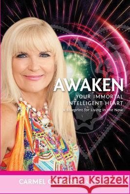 Awaken Your Immortal Intelligent Heart: A Blueprint for Living in the Now Carmel Glenane 9781938487231 Big Country Publishing, LLC - książka