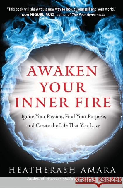 Awaken Your Inner Fire: Ignite Your Passion, Find Your Purpose, and Create the Life That You Love HeatherAsh Amara 9781938289644 Hierophant Publishing - książka