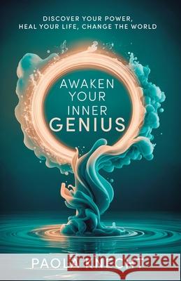 Awaken Your Inner Genie: Discover Your Power, Heal Your Life, Change The World Paola Knecht 9783952628348 Paola Knecht - książka