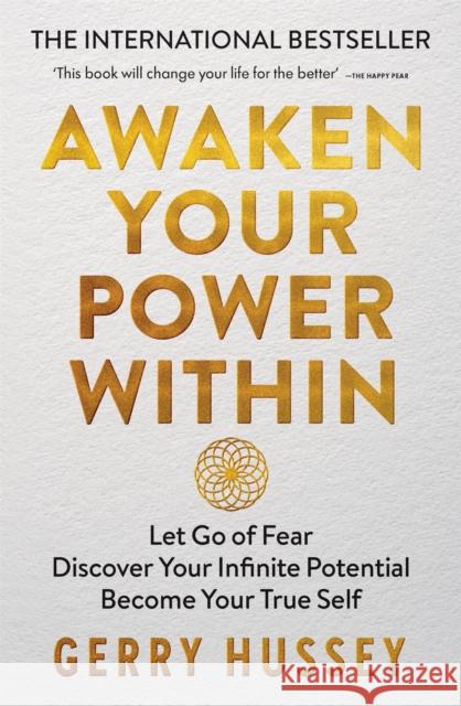 Awaken Your Power Within: Let Go of Fear. Discover Your Infinite Potential. Become Your True Self. Gerry Hussey 9781800960688 Octopus Publishing Group - książka