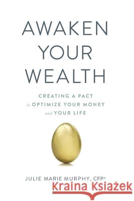 Awaken Your Wealth: Creating a PACT to OPTIMIZE YOUR MONEY and YOUR LIFE Murphy, Julie 9780578789378 Beyond Your Wildest Dreams - książka