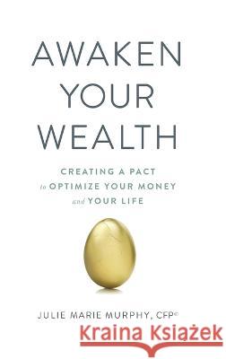 Awaken Your Wealth: Creating a PACT to OPTIMIZE YOUR MONEY and YOUR LIFE Julie Murphy   9780980113303 Beyond Your Wildest Dreams - książka