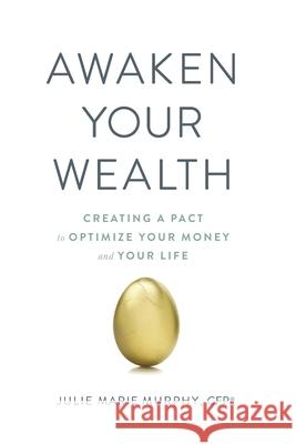 Awaken Your Wealth: Creating a PACT to OPTIMIZE YOUR MONEY and YOUR LIFE Julie Murphy 9780980113310 Beyond Your Wildest Dreams, LLC - książka