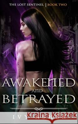 Awakened and Betrayed: The Lost Sentinel Book 2 Ivy Asher 9781795285957 Independently Published - książka