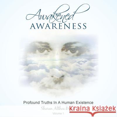 Awakened Awareness: Profound Truths in a Human Existence Sharon a. Brown 9781491831472 Authorhouse - książka