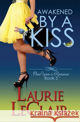 Awakened By A Kiss (Book 5, Once Upon A Romance Series) LeClair, Laurie 9781507554685 Createspace - książka