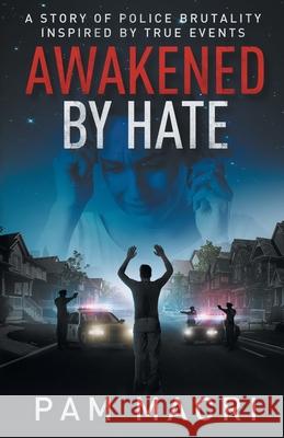 AWAKENED BY HATE A story of police brutality inspired by true events Pam Macri 9781735731810 Real Life Publishing, LLC - książka