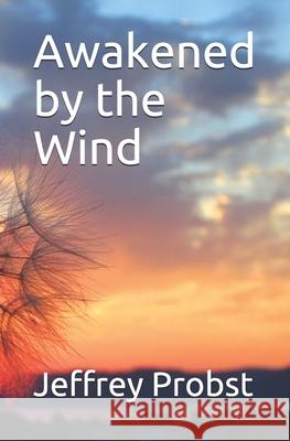 Awakened by the Wind Jeffrey Probst 9781722977115 Createspace Independent Publishing Platform - książka
