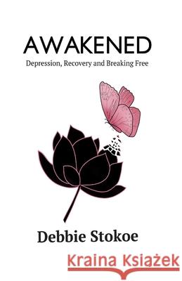 Awakened: Depression, Recovery and Breaking Free Jacqueline Wild Debbie Stokoe 9781521283127 Independently Published - książka