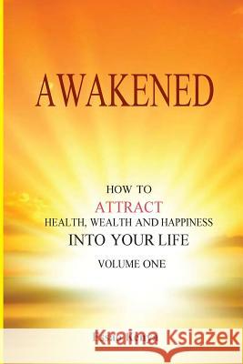 Awakened.: How to Attract Health, Wealth and Happiness Into your Life. Essao Kenya 9781535135283 Createspace Independent Publishing Platform - książka