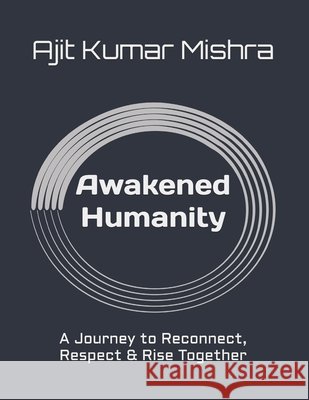 Awakened Humanity: A Journey to Reconnect, Respect & Rise Together Kumar Mishra, Ajit 9798264988929 Independently Published - książka