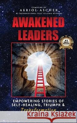 Awakened Leaders: Empowering Stories of Self-Healing, Triumph and Transformation Aeriol Ascher   9798986027418 Aeriol Ascher - książka
