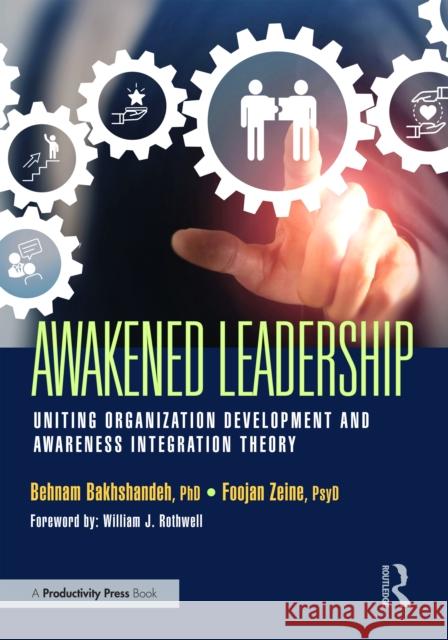 Awakened Leadership: Uniting Organization Development and Awareness Integration Theory Behnam Bakhshandeh Foojan Zeine 9781032830100 Productivity Press - książka