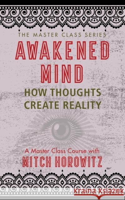 Awakened Mind (Master Class Series): How Thoughts Create Reality Horowitz, Mitch 9781722501884 Gildan Media Corporation - książka