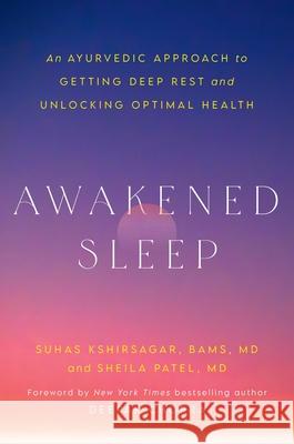 Awakened Sleep: An Ayurvedic Approach to Getting Deep Rest and Unlocking Optimal Health Suhas Kshirsagar Sheila Patel 9781538769317 Balance - książka