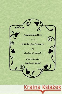 Awakening Alice ~*~ A Ticket for Patience Heather Hutsell 9780615216843 FattyBabyCat Publishing - książka