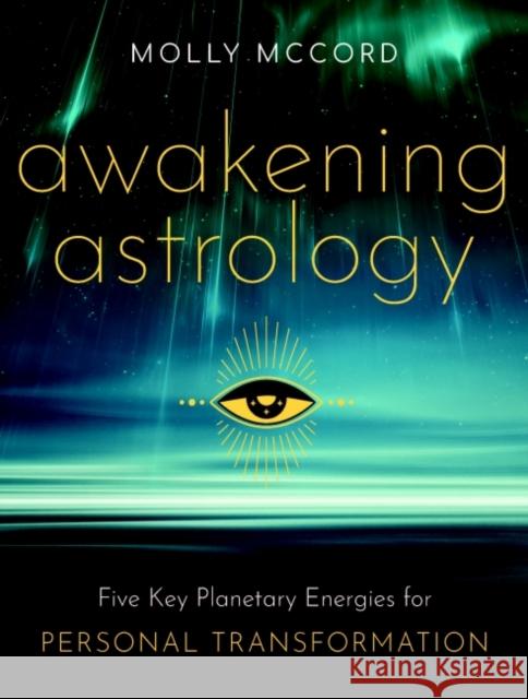 Awakening Astrology: Five Key Planetary Energies for Personal Transformation Molly McCord 9781950253234 Hierophant Publishing - książka