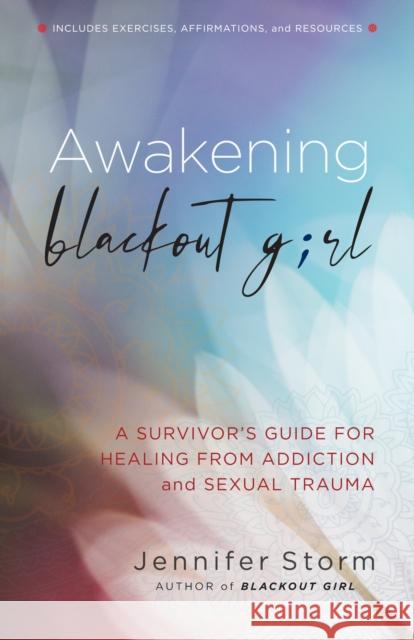 Awakening Blackout Girl: A Survivor's Guide for Healing from Addiction and Sexual Trauma Jennifer Storm 9781616499037 Hazelden Information & Educational Services - książka