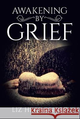 Awakening by Grief Liz Hernandez 9780228827993 Tellwell Talent - książka
