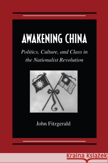 Awakening China: Politics, Culture, and Class in the Nationalist Revolution Fitzgerald, John 9780804733373 Stanford University Press - książka