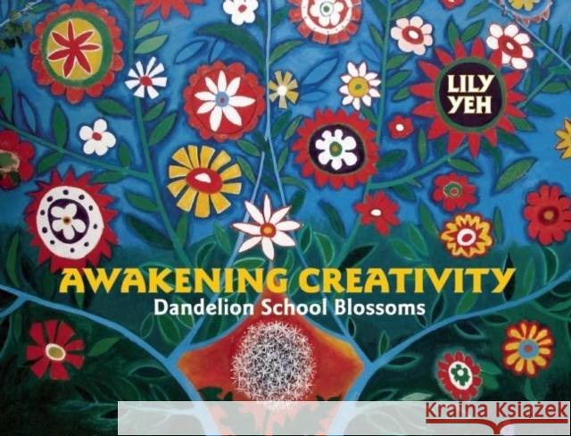 Awakening Creativity: Dandelion School Blossoms Lily Yeh 9780981559377 New Village Press - książka
