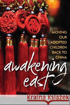 Awakening East: Moving our Adopted Children Back to China Garton, Johanna 9780989373296 Marcinson Press - książka