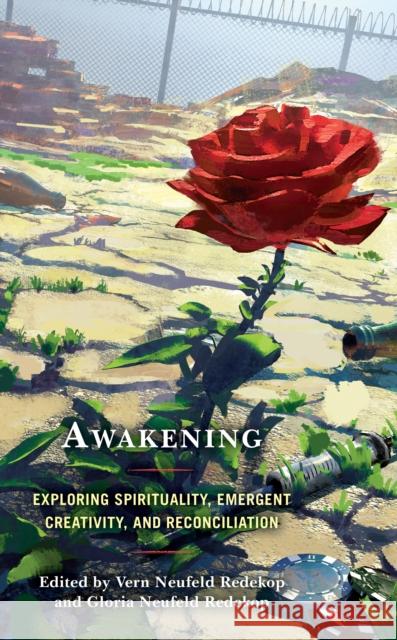 Awakening: Exploring Spirituality, Emergent Creativity, and Reconciliation Gloria Neufeld Redekop Gloria Neufeld Redekop Megan Price 9781498593113 Lexington Books - książka