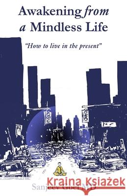 Awakening from a Mindless Life: How to Live in the Present Age Goel, Sanjeev 9798502890328 Independently Published - książka