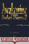 Awakening From Broken Dreams Mariah Andrews 9780595334148 iUniverse