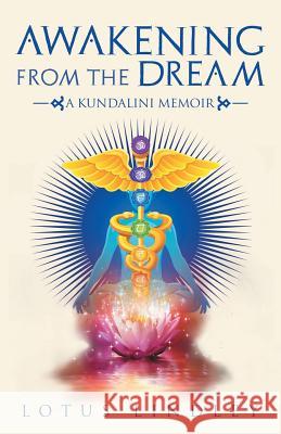 Awakening from the Dream: A Kundalini Memoir Lotus Lindley 9781982226428 Balboa Press - książka