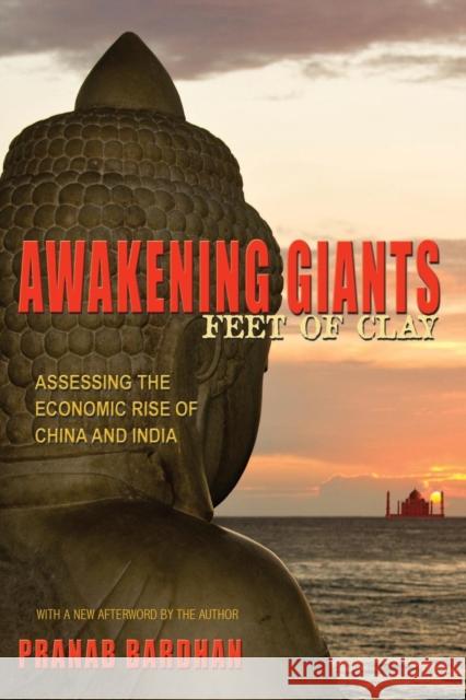 Awakening Giants, Feet of Clay: Assessing the Economic Rise of China and India Bardhan, Pranab 9780691156408 PRINCETON UNIVERSITY PRESS - książka