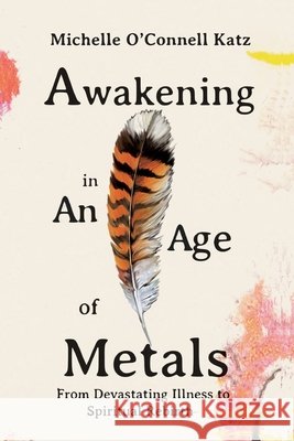 Awakening in An Age of Metals Michelle O'Connell Katz 9781964081854 Broken & Healed Press - książka