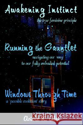 Awakening Instinct * Running the Gauntlet * Windows Through Time Ariole K. Alei 9781411676916 Lulu.com - książka