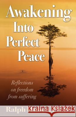 Awakening Into Perfect Peace Ralph Hube 9781612641393 Muse Harbor Publishing - książka