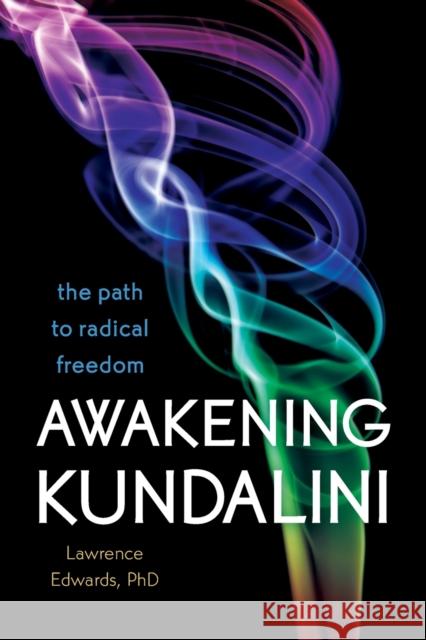 Awakening Kundalini: The Path to Radical Freedom Edwards, Lawrence 9781604079326 Sounds True - książka