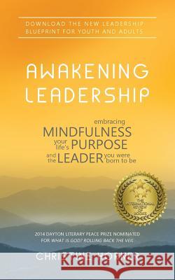Awakening Leadership: Embracing Mindfulness, Your Life's Purpose, and the Leader You Were Born to Be Christine Horner 9781941351116 In the Garden Publishing DBA What Would Love - książka