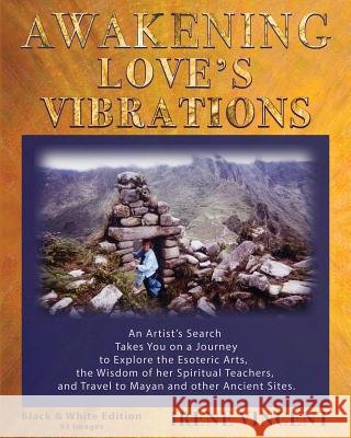 Awakening Love's Vibrations: An Artist's Search Takes You on a Journey to Explore the Esoteric Arts, the Wisdom of her Spiritual Teachers, and Trav Vincent, Irene 9780985398019 Not Avail - książka