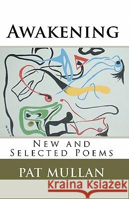Awakening: New and Selected Poems Pat Mullan 9781448672349 Createspace - książka
