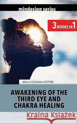 Awakening of the Third Eye and Chakra Healing Marco Cattaneo Gotam, Claudia Marchione Camda 9781915718006 Gotam Camda Media - książka