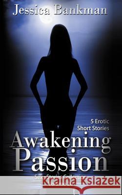 Awakening Passion: 5 Erotic Short Stories Jessica Bankman 9781623275518 Xplicit Press - książka