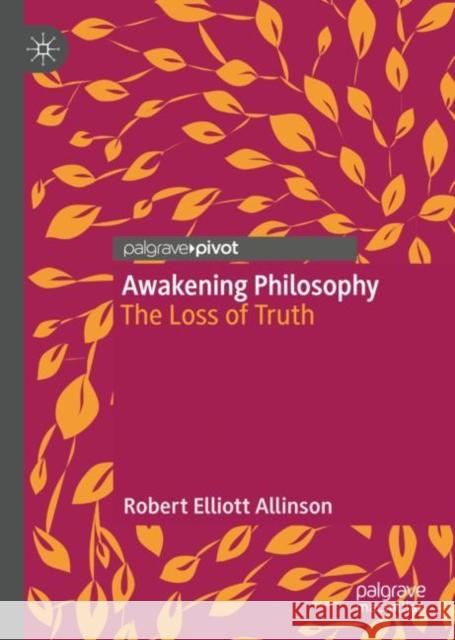 Awakening Philosophy: The Loss of Truth Robert Elliott Allinson 9783031082993 Springer International Publishing AG - książka